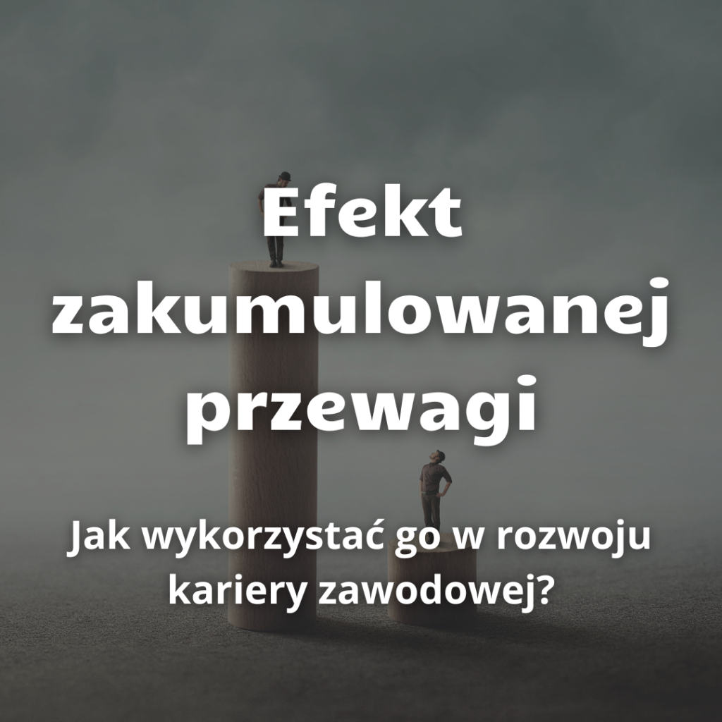 Wykorzystaj efektu skumulowanej przewagi w rozwoju kariery