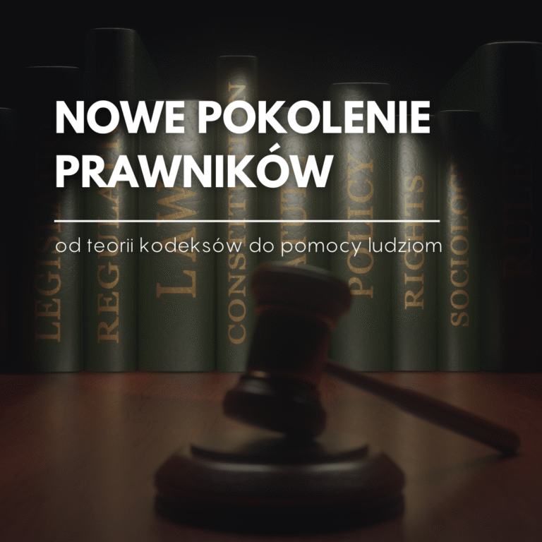 Nowe pokolenie prawników – od teorii kodeksów do pomocy ludziom